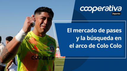   Cooperativa Deportes: El mercado de pases y la búsqueda en el arco de Colo Colo 