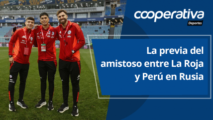   Cooperativa Deportes: La previa del amistoso entre La Roja y Perú en Rusia 