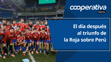   Cooperativa Deportes: El día después al triunfo de la Roja sobre Perú 